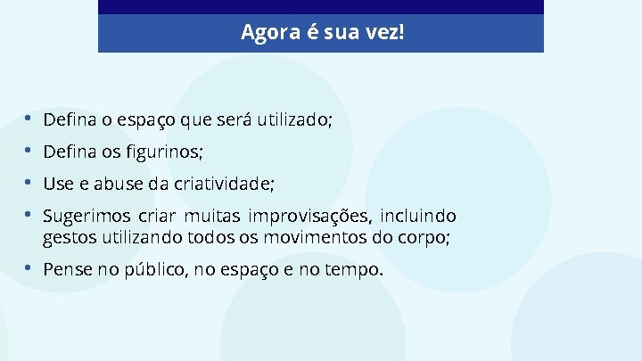 Agora é sua vez! • • Defina o espaço que será utilizado; • Pense