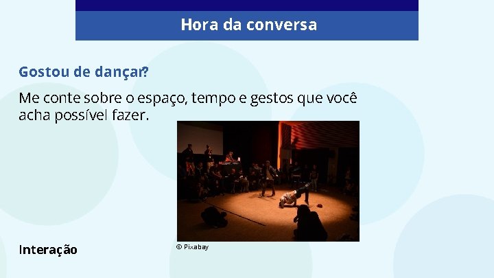 Hora da conversa Gostou de dançar? Me conte sobre o espaço, tempo e gestos