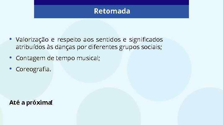 Retomada • Valorização e respeito aos sentidos e significados atribuídos às danças por diferentes