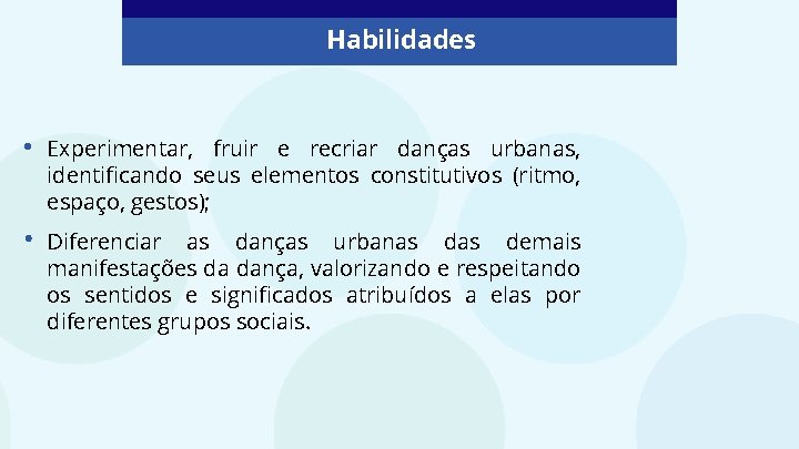 Habilidades • Experimentar, fruir e recriar danças urbanas, identificando seus elementos constitutivos (ritmo, espaço,