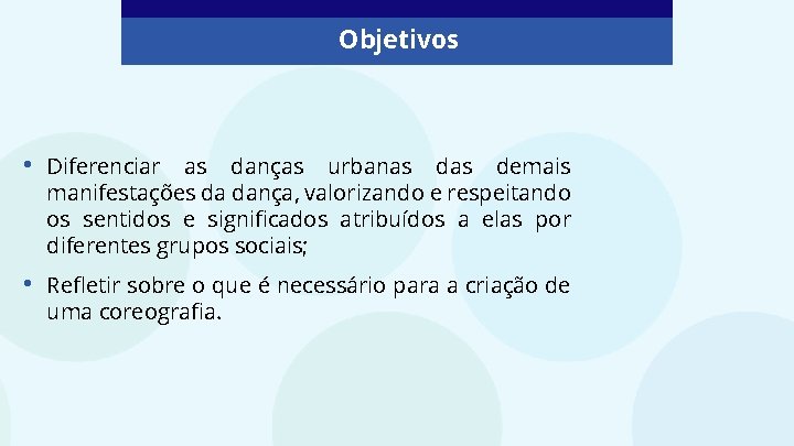 Objetivos • Diferenciar as danças urbanas demais manifestações da dança, valorizando e respeitando os