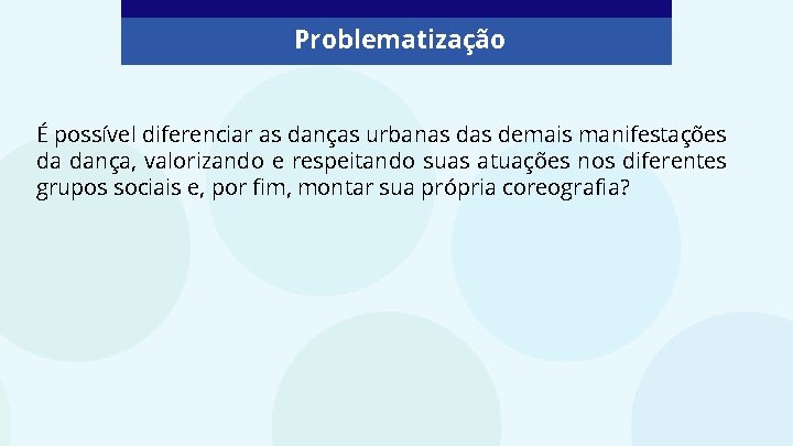 Problematização É possível diferenciar as danças urbanas demais manifestações da dança, valorizando e respeitando