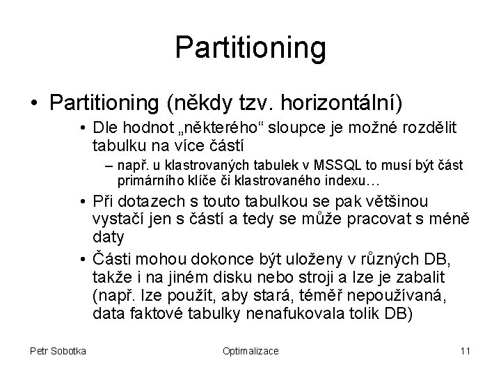 Partitioning • Partitioning (někdy tzv. horizontální) • Dle hodnot „některého“ sloupce je možné rozdělit