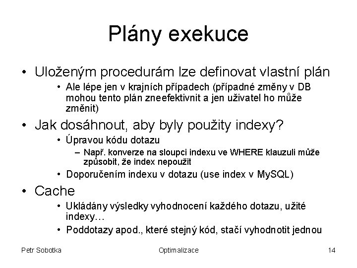 Plány exekuce • Uloženým procedurám lze definovat vlastní plán • Ale lépe jen v