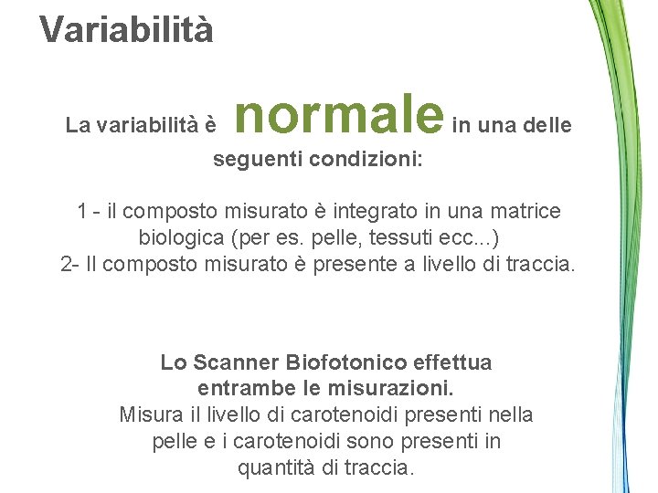 Variabilità La variabilità è normale in una delle seguenti condizioni: 1 - il composto