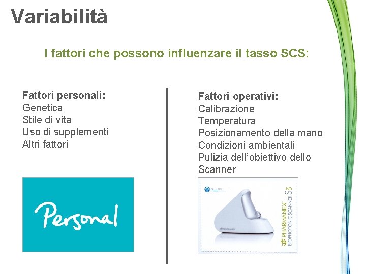 Variabilità I fattori che possono influenzare il tasso SCS: Fattori personali: Genetica Stile di