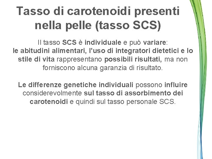 Tasso di carotenoidi presenti nella pelle (tasso SCS) Il tasso SCS è individuale e