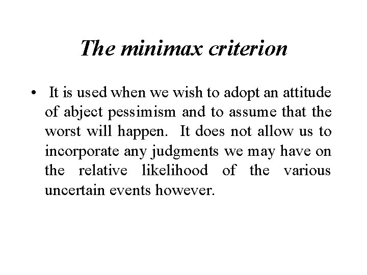 The minimax criterion • It is used when we wish to adopt an attitude