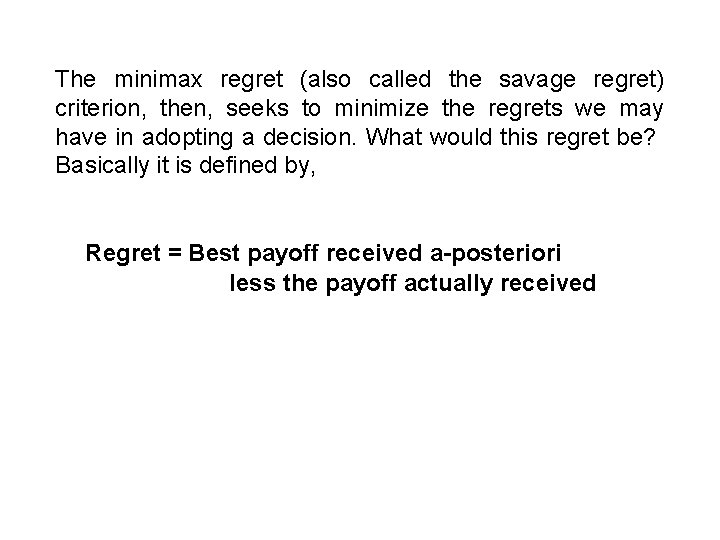 The minimax regret (also called the savage regret) criterion, then, seeks to minimize the