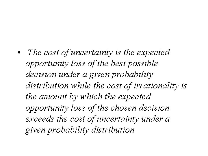  • The cost of uncertainty is the expected opportunity loss of the best