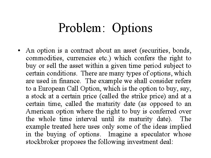 Problem: Options • An option is a contract about an asset (securities, bonds, commodities,