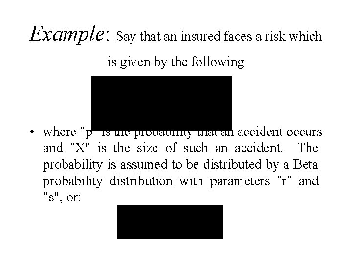 Example: Say that an insured faces a risk which is given by the following