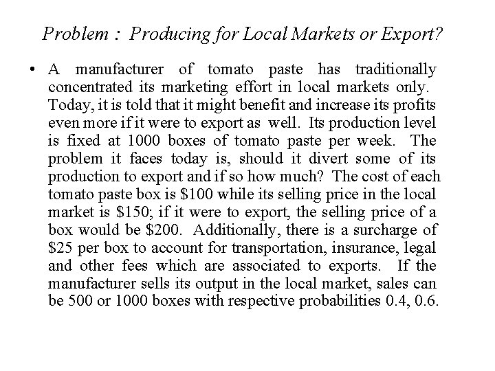 Problem : Producing for Local Markets or Export? • A manufacturer of tomato paste