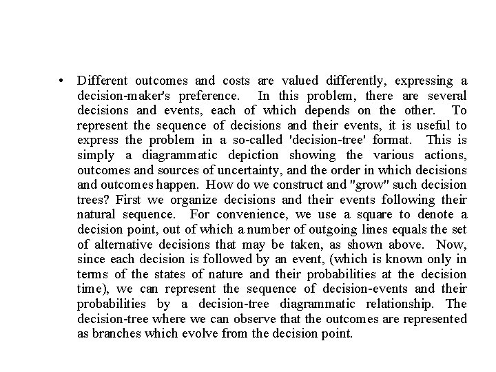  • Different outcomes and costs are valued differently, expressing a decision-maker's preference. In