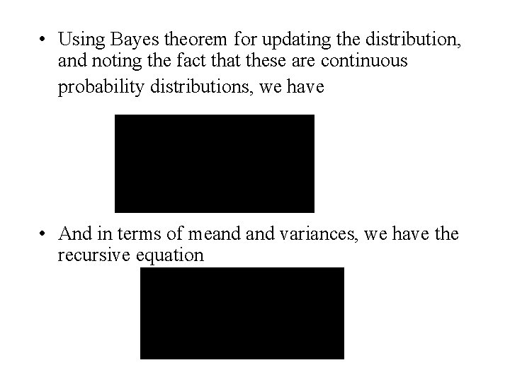  • Using Bayes theorem for updating the distribution, and noting the fact that