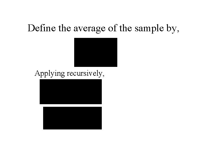 Define the average of the sample by, Applying recursively, 