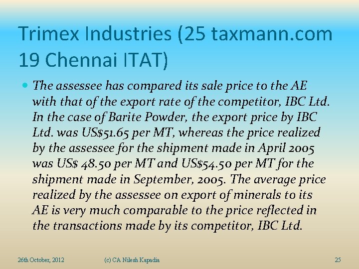 Trimex Industries (25 taxmann. com 19 Chennai ITAT) The assessee has compared its sale