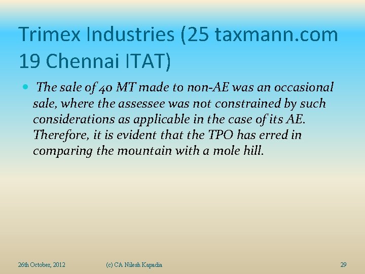 Trimex Industries (25 taxmann. com 19 Chennai ITAT) The sale of 40 MT made