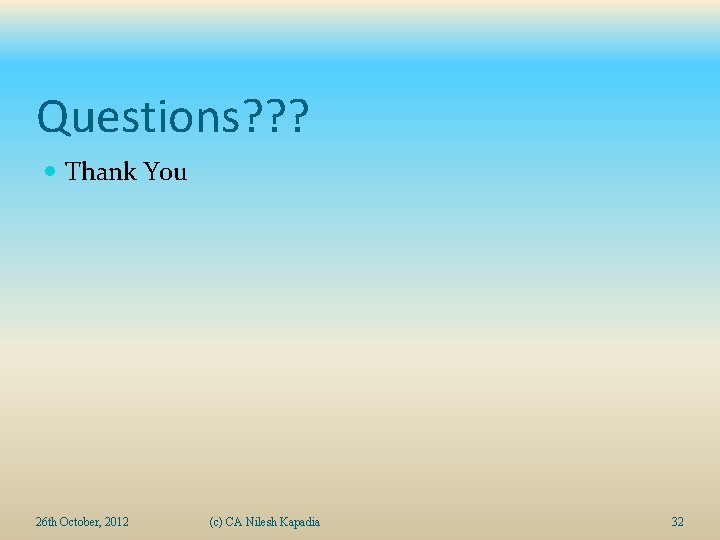 Questions? ? ? Thank You 26 th October, 2012 (c) CA Nilesh Kapadia 32