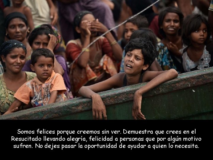 Somos felices porque creemos sin ver. Demuestra que crees en el Resucitado llevando alegría,