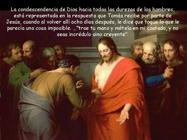 La condescendencia de Dios hacia todas las durezas de los hombres, está representada en