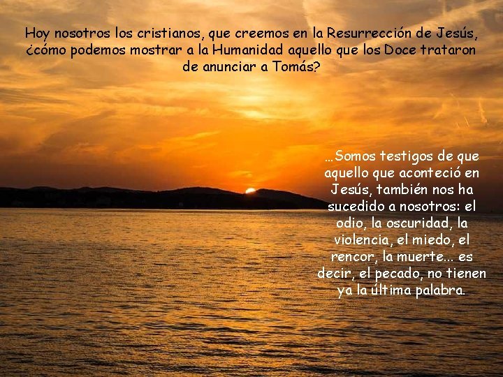 Hoy nosotros los cristianos, que creemos en la Resurrección de Jesús, ¿cómo podemos mostrar