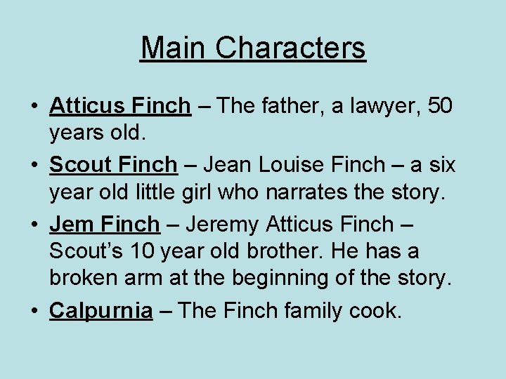 Main Characters • Atticus Finch – The father, a lawyer, 50 years old. •