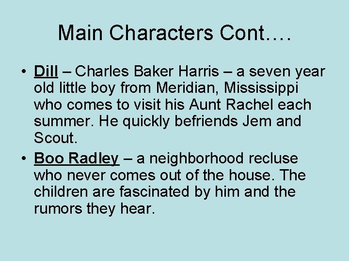 Main Characters Cont…. • Dill – Charles Baker Harris – a seven year old