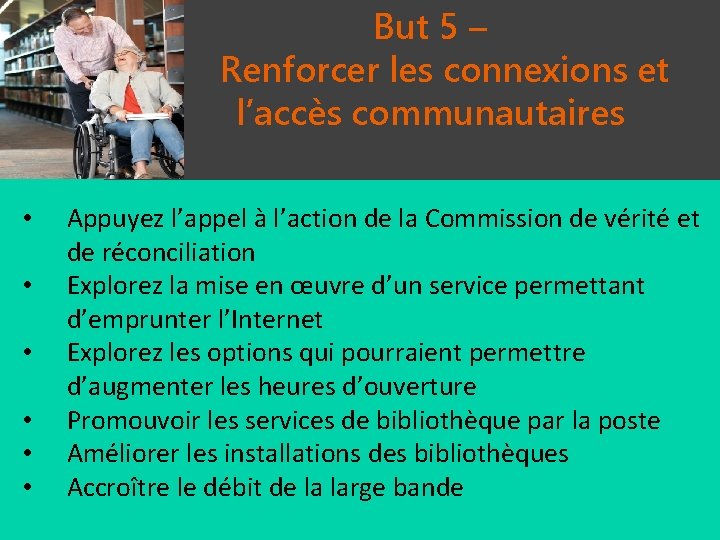 But 5 – Renforcer les connexions et l’accès communautaires • • • Appuyez l’appel