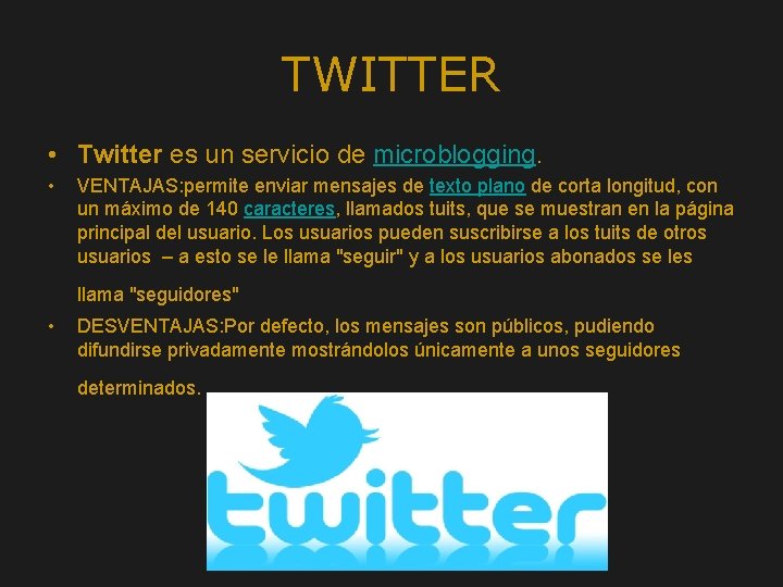 TWITTER • Twitter es un servicio de microblogging. • VENTAJAS: permite enviar mensajes de