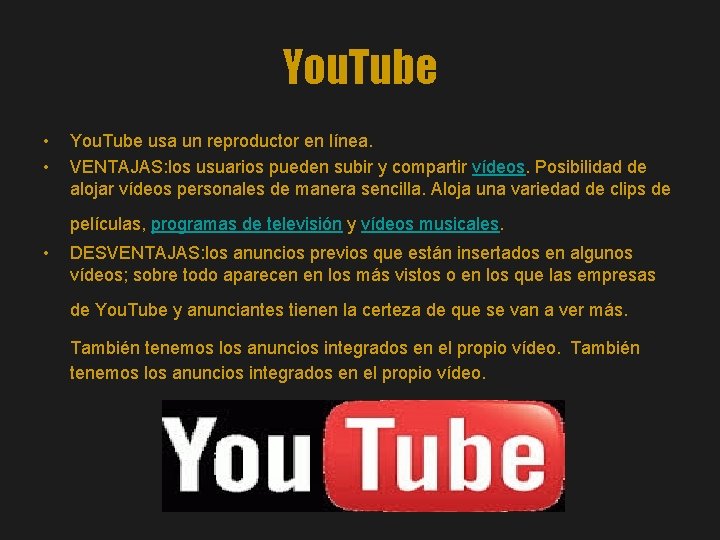 You. Tube • • You. Tube usa un reproductor en línea. VENTAJAS: los usuarios