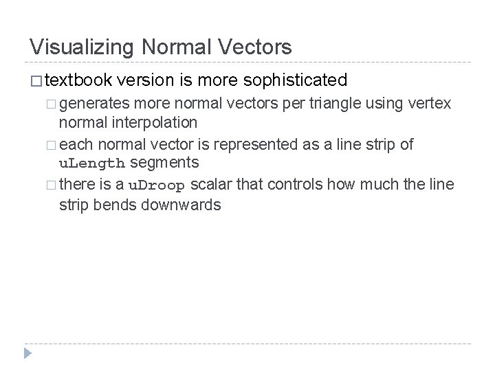 Visualizing Normal Vectors � textbook version is more sophisticated � generates more normal vectors Visualizing Normal Vectors � textbook version is more sophisticated � generates more normal vectors