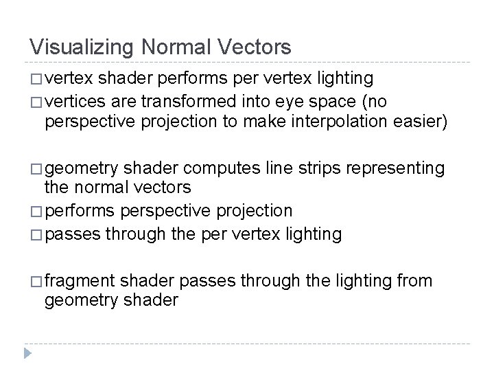Visualizing Normal Vectors � vertex shader performs per vertex lighting � vertices are transformed Visualizing Normal Vectors � vertex shader performs per vertex lighting � vertices are transformed