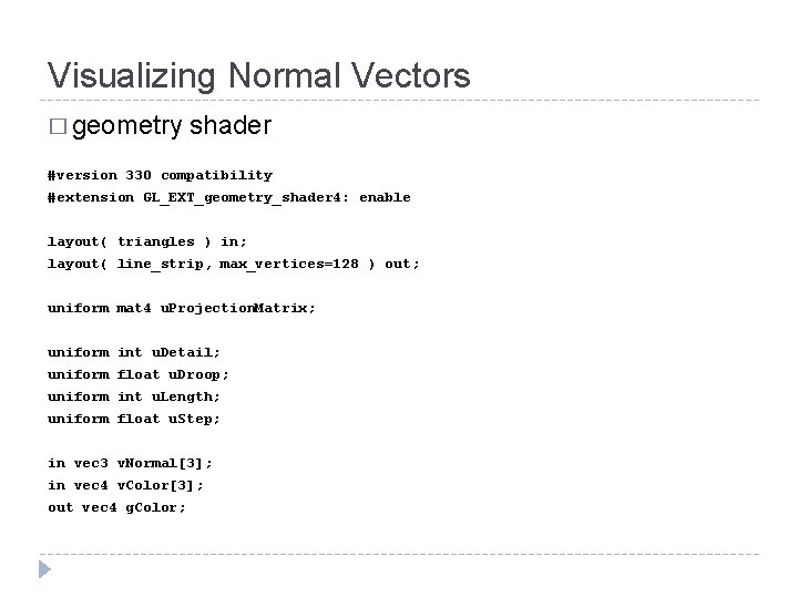 Visualizing Normal Vectors � geometry shader #version 330 compatibility #extension GL_EXT_geometry_shader 4: enable layout( Visualizing Normal Vectors � geometry shader #version 330 compatibility #extension GL_EXT_geometry_shader 4: enable layout(