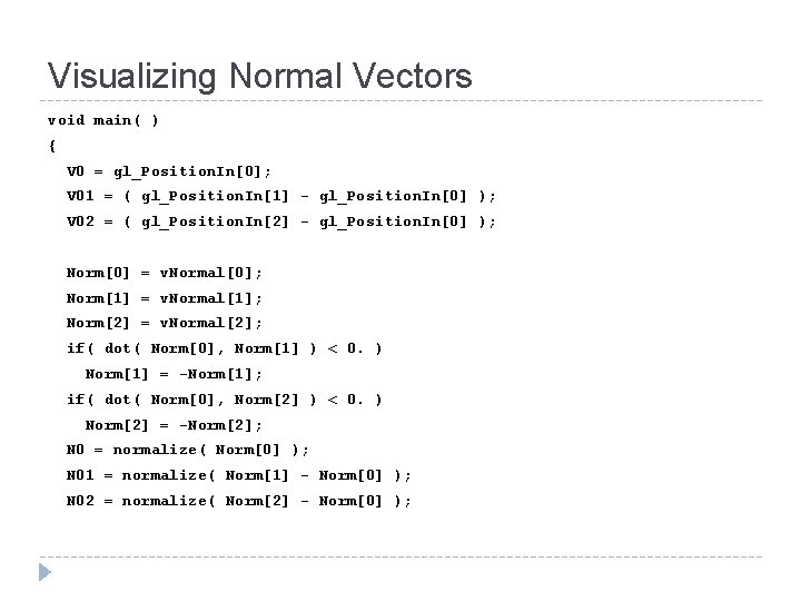 Visualizing Normal Vectors void main( ) { V 0 = gl_Position. In[0]; V 01