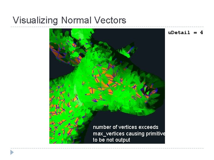 Visualizing Normal Vectors u. Detail = 4 number of vertices exceeds max_vertices causing primitives Visualizing Normal Vectors u. Detail = 4 number of vertices exceeds max_vertices causing primitives