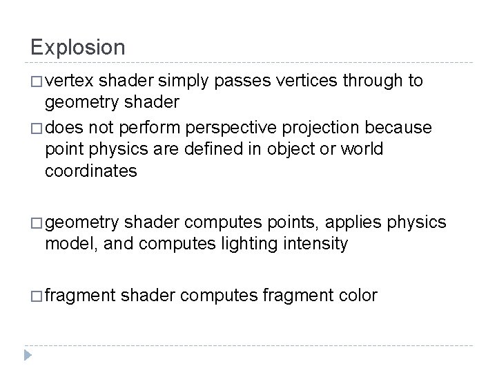 Explosion � vertex shader simply passes vertices through to geometry shader � does not Explosion � vertex shader simply passes vertices through to geometry shader � does not