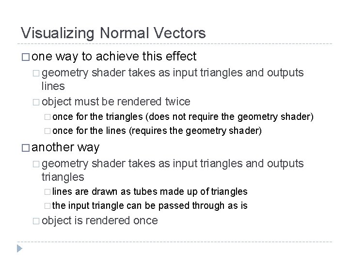 Visualizing Normal Vectors � one way to achieve this effect � geometry shader takes Visualizing Normal Vectors � one way to achieve this effect � geometry shader takes