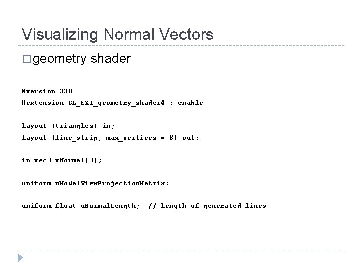 Visualizing Normal Vectors � geometry shader #version 330 #extension GL_EXT_geometry_shader 4 : enable layout Visualizing Normal Vectors � geometry shader #version 330 #extension GL_EXT_geometry_shader 4 : enable layout