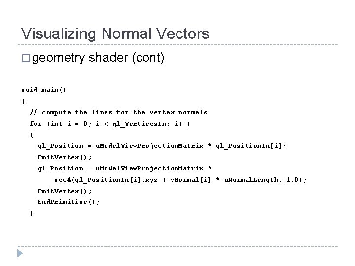 Visualizing Normal Vectors � geometry shader (cont) void main() { // compute the lines Visualizing Normal Vectors � geometry shader (cont) void main() { // compute the lines