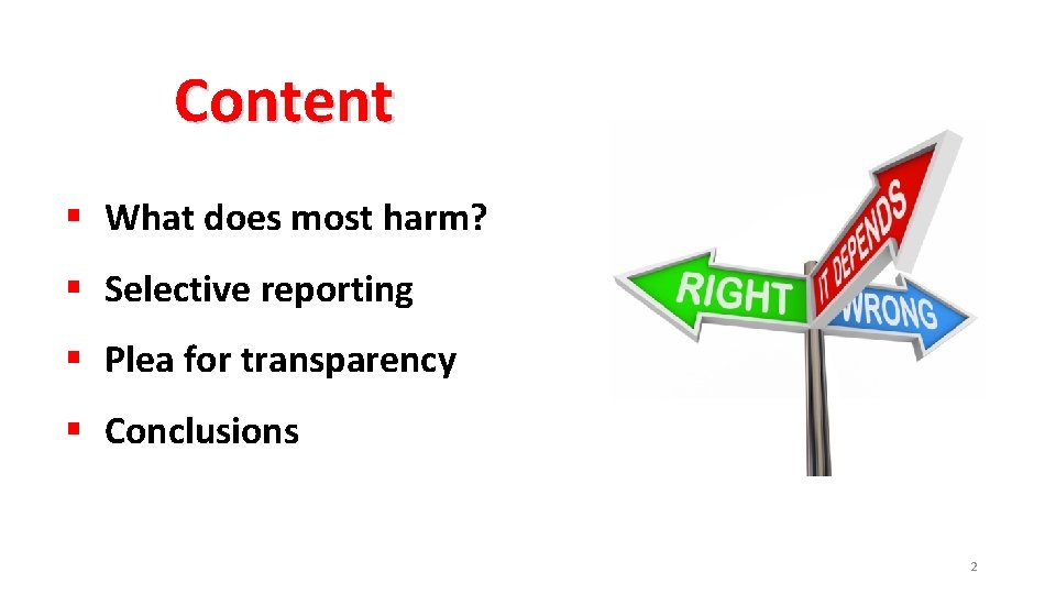 Content § What does most harm? § Selective reporting § Plea for transparency §