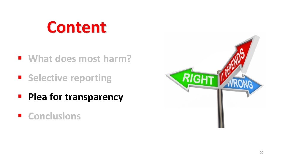 Content § What does most harm? § Selective reporting § Plea for transparency §