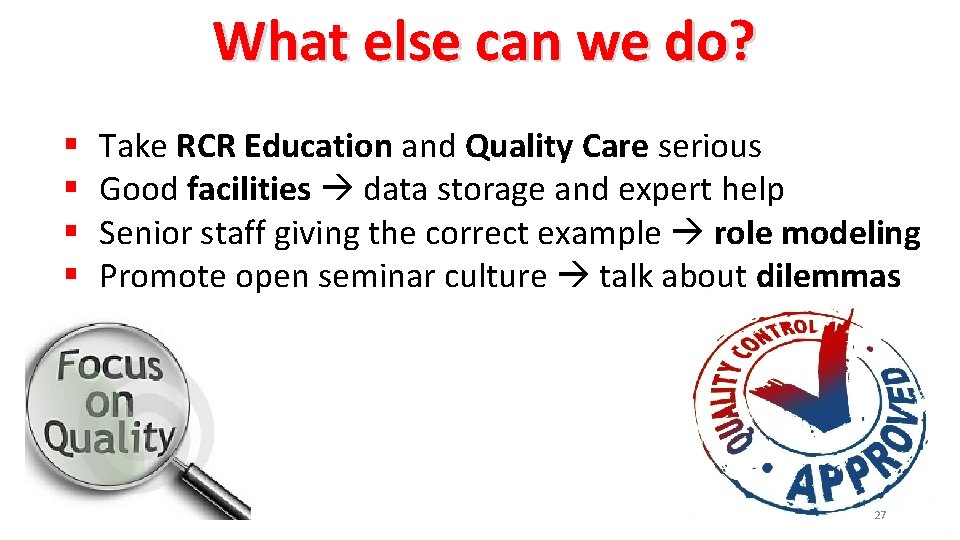 What else can we do? § § Take RCR Education and Quality Care serious