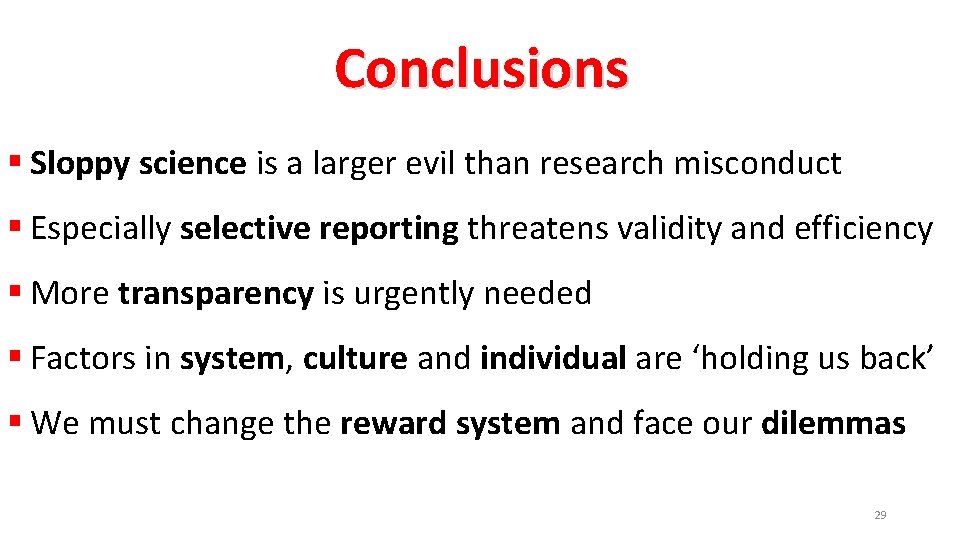 Conclusions § Sloppy science is a larger evil than research misconduct § Especially selective