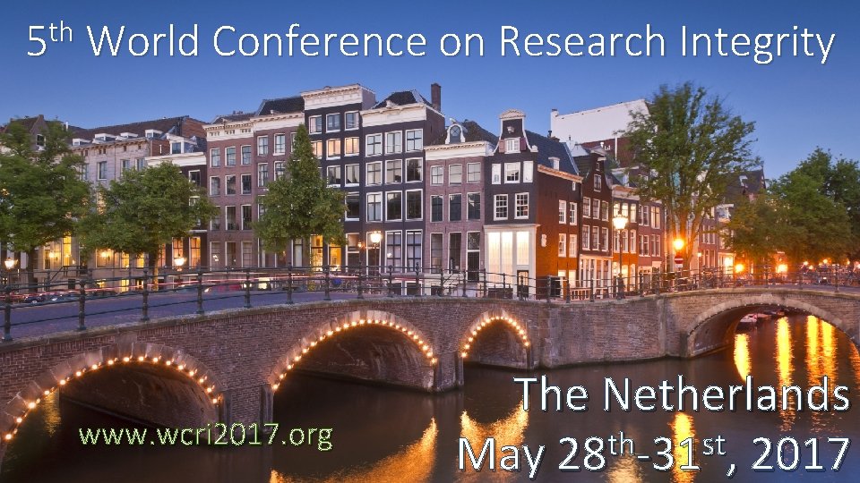 th 5 World Conference on Research Integrity www. wcri 2017. org The Netherlands th