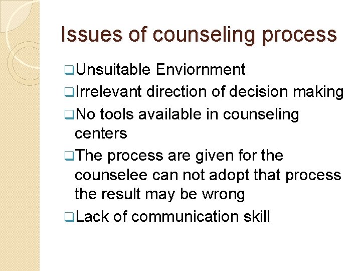 Issues of counseling process q. Unsuitable Enviornment q. Irrelevant direction of decision making q.