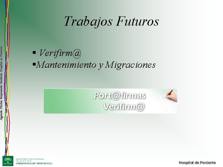 Agencia Pública Empresarial Sanitaria Hospital de Poniente Trabajos Futuros § Verifirm@ §Mantenimiento y Migraciones