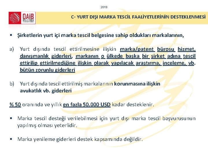 2019 C- YURT DIŞI MARKA TESCİL FAALİYETLERİNİN DESTEKLENMESİ § Şirketlerin yurt içi marka tescil