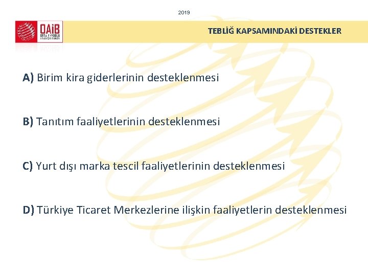 2019 TEBLİĞ KAPSAMINDAKİ DESTEKLER A) Birim kira giderlerinin desteklenmesi B) Tanıtım faaliyetlerinin desteklenmesi C)