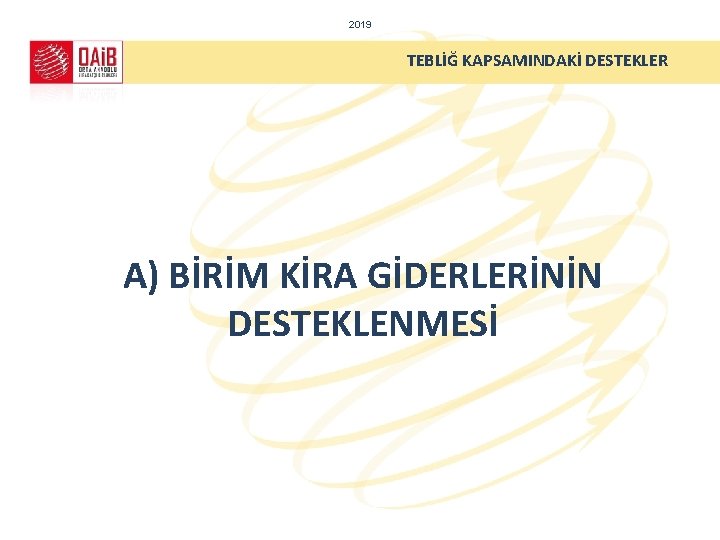 2019 TEBLİĞ KAPSAMINDAKİ DESTEKLER A) BİRİM KİRA GİDERLERİNİN DESTEKLENMESİ 